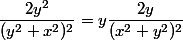 \dfrac{2y^2}{(y^2+x^2)^2}=y\dfrac{2y}{(x^2+y^2)^2}